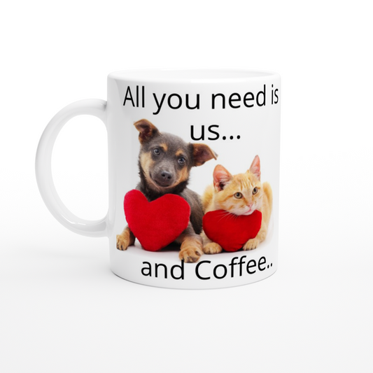 White 11oz Ceramic Mug" All you need is us and coffee"