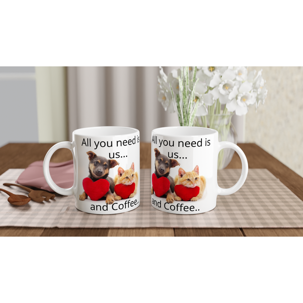 White 11oz Ceramic Mug" All you need is us and coffee"