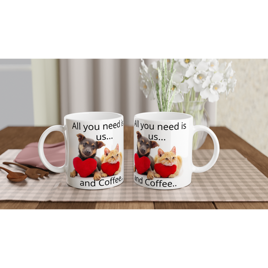 White 11oz Ceramic Mug" All you need is us and coffee"